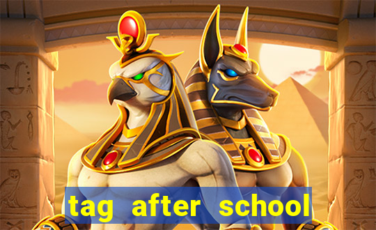 tag after school apk download